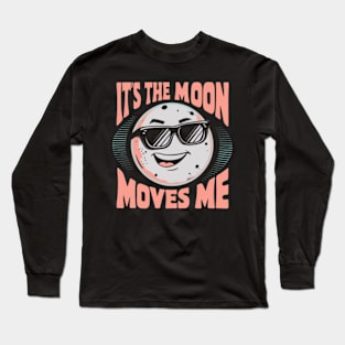 It's the moon that moves me Long Sleeve T-Shirt